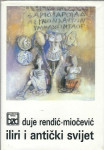 Iliri i antički svijet : ilirološke studije / Duje Rendić-Miočević