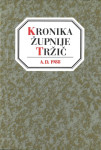Kronika župnije Tržič : ob 150-letnici posvečenja župne cerkve /