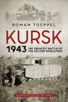 Kursk 1943 - The Greatest Battle of the Second World War