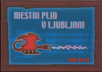 Mestni plin v Ljubljani : zgodovina plinarne od prvih začetko