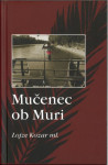 Mučenec ob Muri / Lojze Kozar ml.