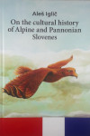 ON THE CULTURAL HISTORY OF ALPINE AND PANONIAN SLOVENES, Aleš Iglič