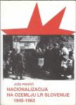 Povojne nacionalizacije v Sloveniji : 1945-1963