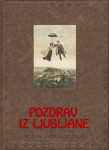 POZDRAV IZ LJUBLJANE Mesto na starih razglednicah