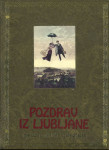 Pozdrav iz Ljubljane : mesto na starih razglednicah