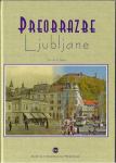 Preobrazbe Ljubljane  / [besedilo] Darinka Kladnik