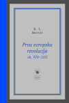 R. I. Moore: PRVA EVROPSKA REVOLUCIJA OK. 970–1215