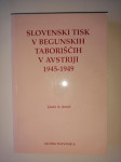 SLOVENSKI TISK V BEGUNSKIH TABORIŠČIH V AVSTRIJI 1945-1949