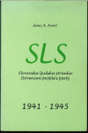 SLS : Slovenska ljudska stranka = Slovenian people's party : 1941-1945