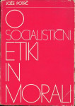 O socialistični etiki in morali / Jože Potrč