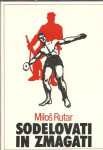 Sodelovati in zmagati : slovenski športniki v NOB / Miloš Rutar