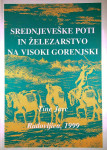 SREDNJEVEŠKE POTI IN ŽELEZARSTVO V VISOKI GORENJSKI, Tine Jarc