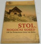 STOL, MOGOČNI SOSED, 100 LET PREŠERNOVE KOČE NA STOLU