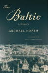 THE BALTIC; A HISTORY, Michael North