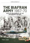 The Biafran Army 1967-70: Build-Up and Downfall of the Secessionist...