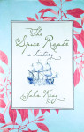 THE SPICE ROUTE; A HISTORY, John Keay