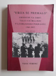 TONE FERENC, UBIJA SE PREMALO, TALCI USTRELJENI V LJUBLJANSKI POKRAJIN