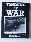 TYNESIDE AT WAR, A PICTORIAL ACCOUNT 1939-1945