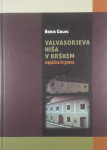 VALVASORJEVA HIŠA V KRŠKEM - NAPAČNA IN PRAVA, Boris Golec