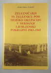 ŽELEZNIČARJI IN ŽELEZNICE POD NEMŠKO OKUPACIJO V NEKDANJI LJUBLJANSKI