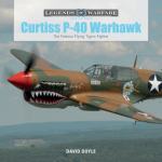 Curtiss P-40 Warhawk: The Famous Flying Tigers Fighter