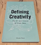 Defining Creativity The Art and Science of Great Ideas / Wauter Boon