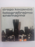DRAGO KOCJANČIČ, FOTOGRAFIRAJMO SNEMAJMO