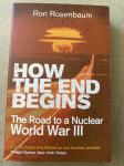 HOW THE END BEGINS: The Road to a Nuclear World War III, Rosenbaum ang