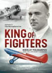 King of Fighters Nikolay Polikarpov and his Aircraft Designs Volume 2