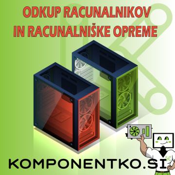 ODKUP RAČUNALNIŠKI KOMPONENT - KOMPONENTKO.si