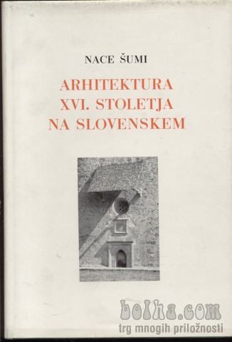 Arhitektura 16.stoletja na Slovenskem - Nace Šumi