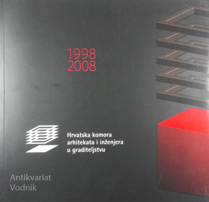 HRVATSKA KOMORA ARHITEKATA I INŽENJERA U GRADITELJSTVU 1998-2008