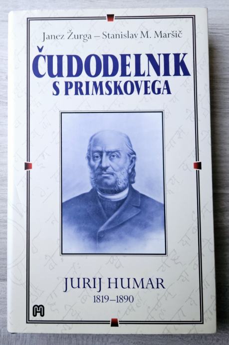 ČUDODELNIK S PRIMSKOVEGA JURIJ HUMAR 1819 - 1890 Žurga M. Maršič