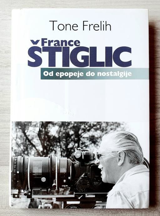 FRANCE ŠTIGLIC : OD EPOPEJE DO NOSTALGIJE Tone Frelih