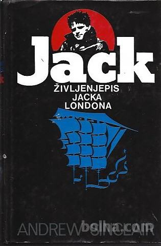 Jack : življenjepis Jacka Londona / Andrew Sinclair