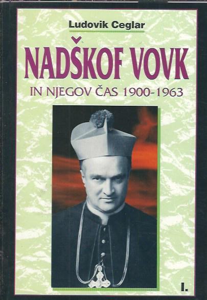 Nadškof Vovk in njegov čas : 1900-1963 / Ludovik Ceglar