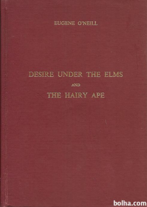 Desire Under the Elms and The Hairy Ape / Eugene O'Neill
