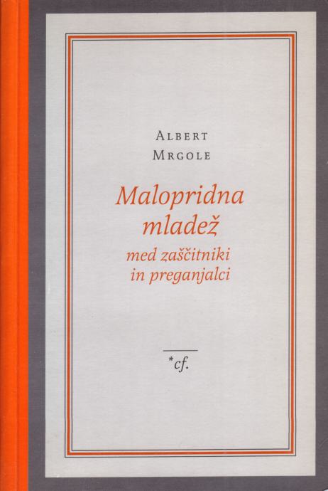 Albert Mrgole: MALOPRIDNA MLADEŽ MED ZAŠČITNIKI IN PREGANJALCI