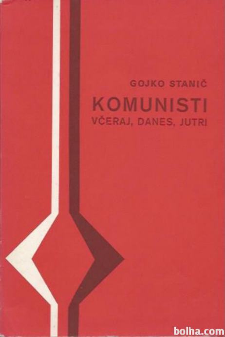 Komunisti včeraj, danes, jutri / Gojko Stanić