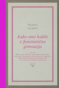 Vlasta Jalušič et al. KAKO SMO HODILE V FEMINISTIČNO GIMNAZIJO