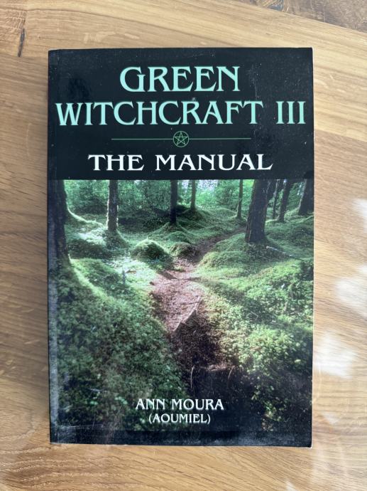 Green Witchcraft 3 - The manual (priročnik) - Ann Moura