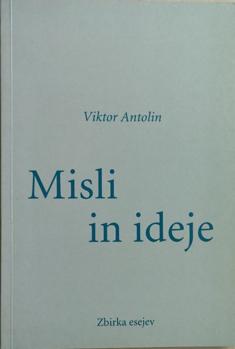 Misli in ideje : zbirka esejev / Viktor Antolin ; 2001