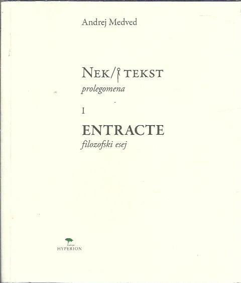 Nek tekst : prolegomena. 1, Entracte : filozofski esej / Andrej Medved