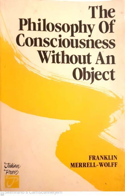 PHILOSOPHY of COUNSCIOUSNESS WITHOUT an OBJECT - Franklin Merell Wolff