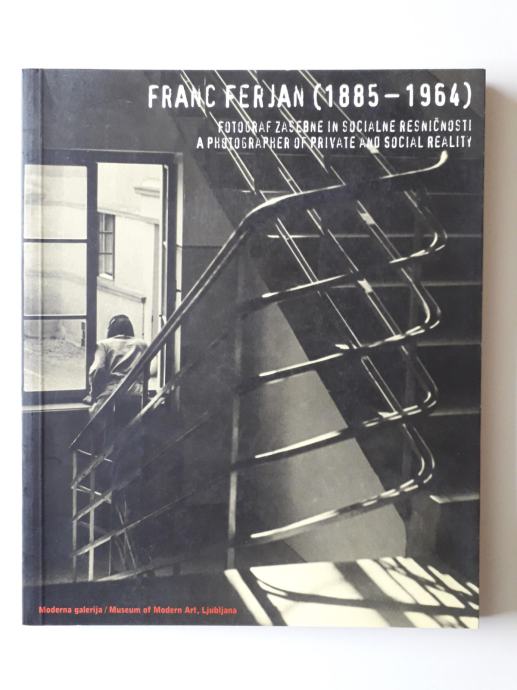 FRANC FERJAN 1885-1964, FOTOGRAF ZASEBNE IN SOCIALNE RESNIČNOSTI