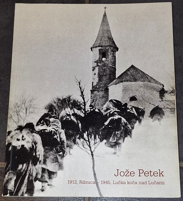 JOŽE PETEK, 1912, Ribnica - 1945, koča nad Lučami