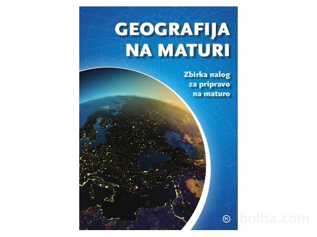 Geografija na maturi - zbirka nalog za pripravo na maturo