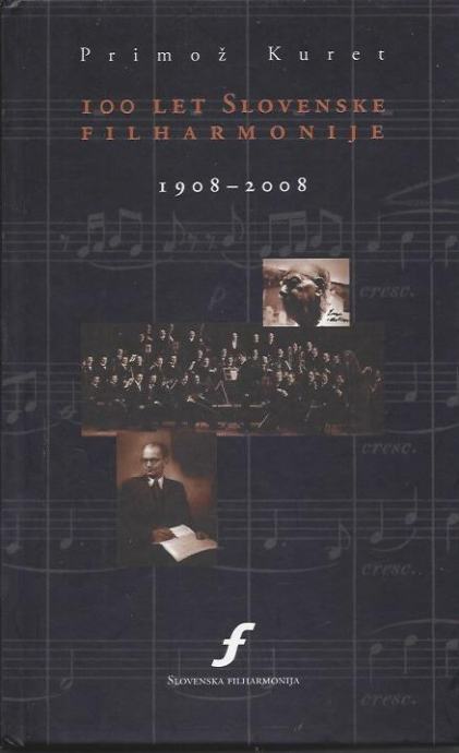 100 let Slovenske filharmonije : (1908-2008) / Primož Kuret
