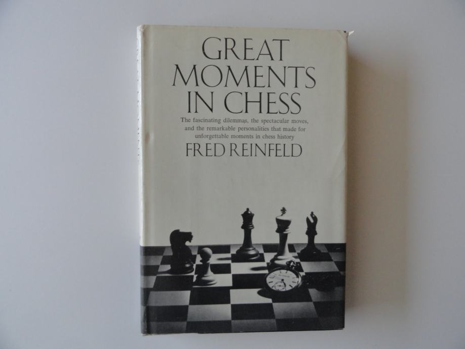 FRED REINFELD, GREAT MOMENTS IN CHESS, ŠAH