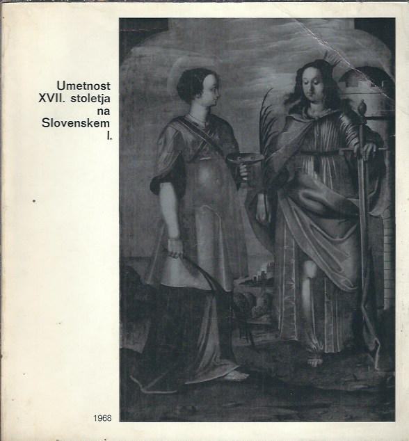 Umetnost XVII. stoletja na Slovenskem I.